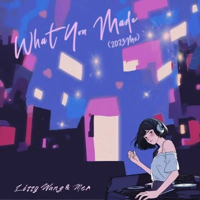 What You Made (2023 Mix) 专辑 Lizzy Wang