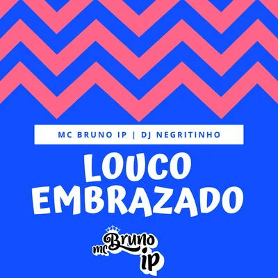 Louco Embrazado 專輯 MC RD/Mc Bruno IP/Dj Carlos Henrique