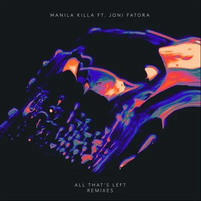 Manila KillaJoni FatoraAudiobot All That’s Left(Remixes)