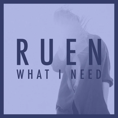 What I Need (Liz Lawrence Remix) 专辑 Ruen