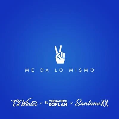 Me da Lo Mismo (feat. El Verdadero Koflah & Santana XX) 專輯 O.2.J/Ed Winter