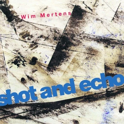 Shot And Echo 專輯 Wim Mertens