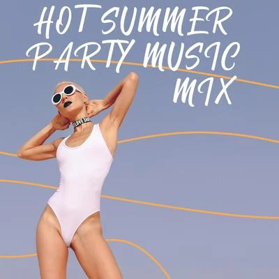 Hot Summer Party Music Mix - Dance Until the Morning and Forget About Worries with This Energetic Chillout Music Collection 專輯 Dance Hits 2014/Dj Trance Vibes/Chill Out 2018