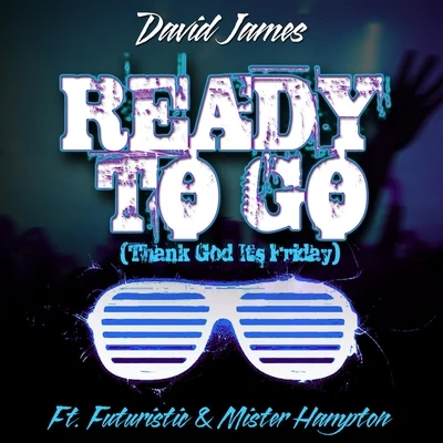 Ready to Go (Thank God Its Friday) [feat. Mister Hampton & Futuristic] 專輯 David James