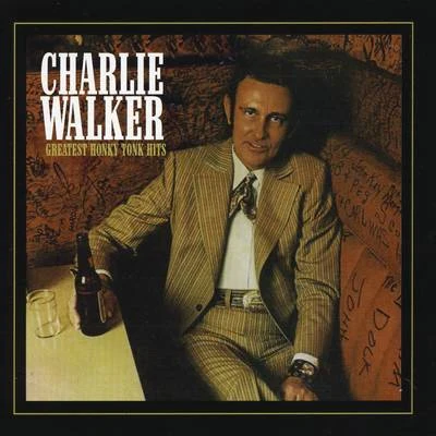 Charlie Walker: Greatest Honky Tonk Hits 专辑 Charlie Walker