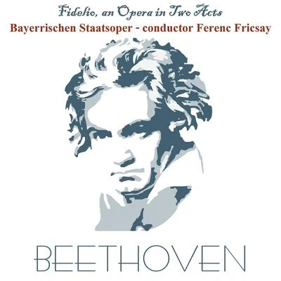 Bayerisches StaatsorchesterCarlos KleiberSherrill Milnes Beethoven: Fidelio, an Opera in Two Acts