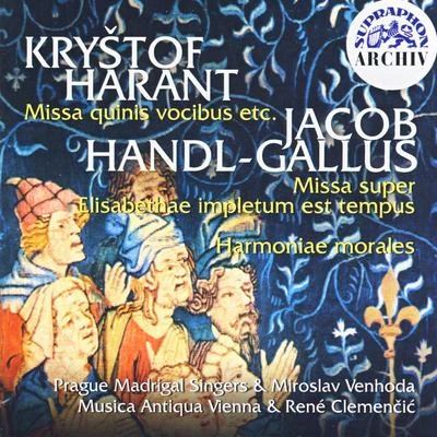 Harant: Missa quinis vocibus - Handl-Gallus: Harmoniae morales, Missa super 專輯 Prague Madrigal Singers/Prague Madrigal Orchestra/Ilja Hurník/Miroslav Venhoda/Pavel Stepan