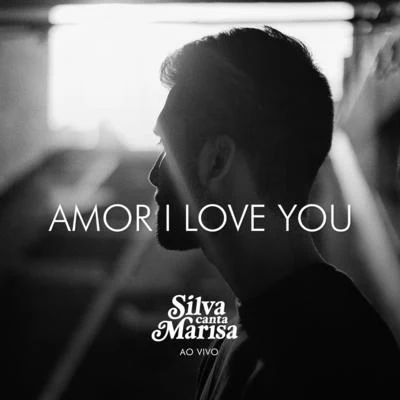 Silva Amor I Love You (Ao Vivo)