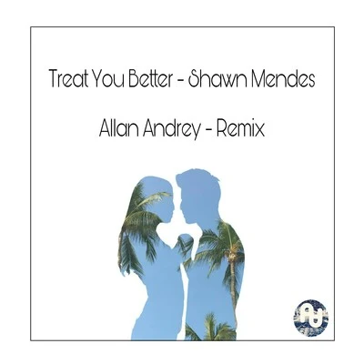 Treat You Better - Shawn Mendes (Allan Andrey Remix) 專輯 El Beso del Escorpión/Shawn Mendes