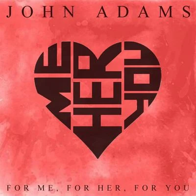 For Me, For Her, For You 专辑 John Adams