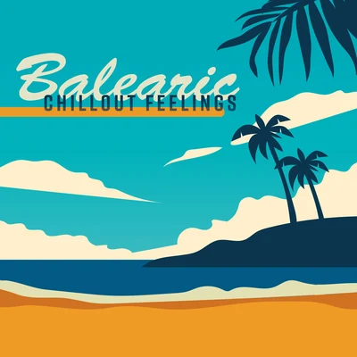 Balearic Chillout Feelings: Top 2019 Chill Out Music Selection, Bossa Vibes, Beach Relaxation Beats, Ibiza Calming Sounds 专辑 Evening Chill Out Academy/Afterhour Chillout/Chill Every Night Club