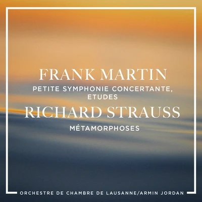 Frank Martin: Petite symphonie concertante, Etudes - Richard Strauss : Métamorphoses 專輯 Orchestre de Chambre de Lausanne