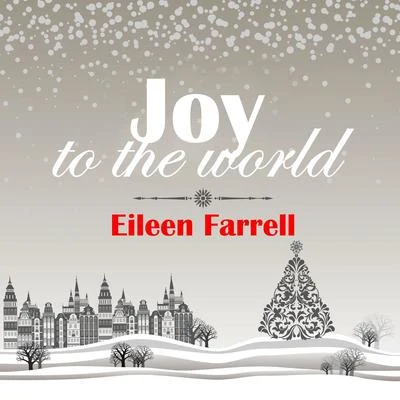 Eileen Farrell Joy to the World: Eileen Farrell