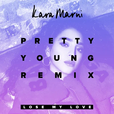 Lose My Love (PRETTY YOUNG Remix) 專輯 Kara Marni