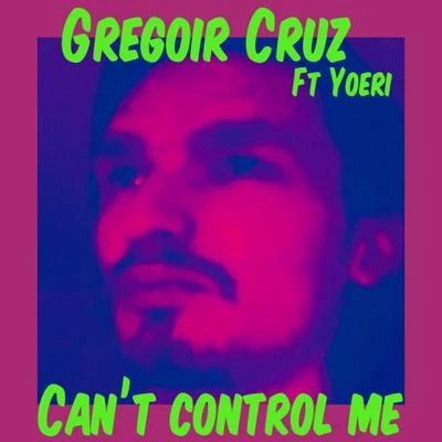 Can&#x27;t Control Me (feat. Yoeri) 专辑 Makasi/Gregoir Cruz/Tima Dee