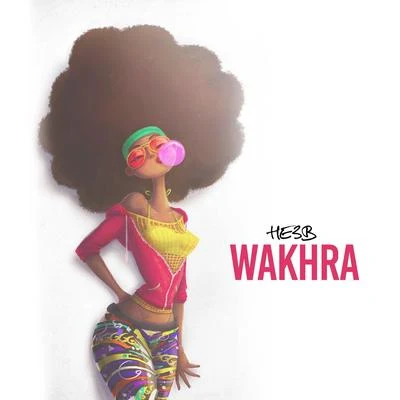 Wakhra 專輯 He3b/Nana Fofie