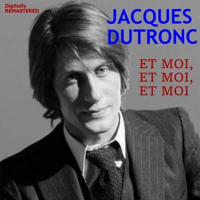 Et moi, et moi, et moi (Remastered) 專輯 Jacques Dutronc