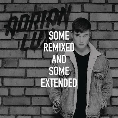 Some Remixed and Some Extended 專輯 Adrian Lux