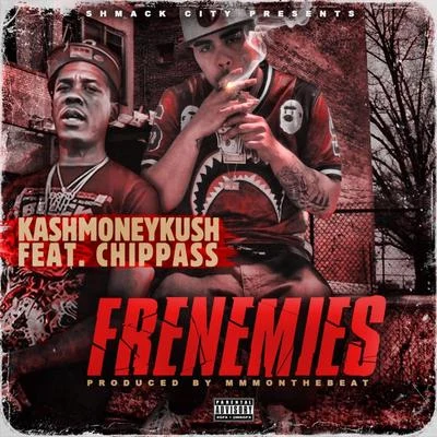 Frenemies (feat. Chippass) 專輯 Kashmoneykush