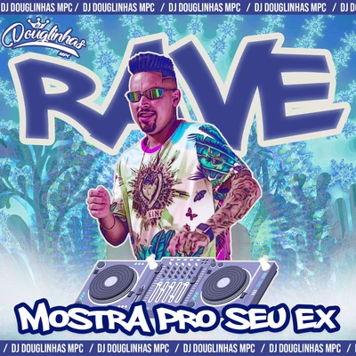 DJ Douglinhas Rave Mostra pro Seu Ex (feat. Mc Gw) (Remix)