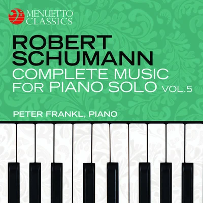 Schumann: Complete Music for Piano Solo, Vol. 5 專輯 Peter Frankl/Peter Gazda/Istvan Matuz/Auer String Quartet/Laszlo Barsony