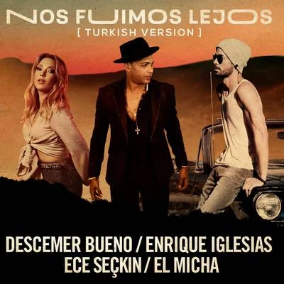 Nos Fuimos Lejos (Turkish Version) 專輯 Ivonne Guzman/Descemer Bueno/Los Caligaris