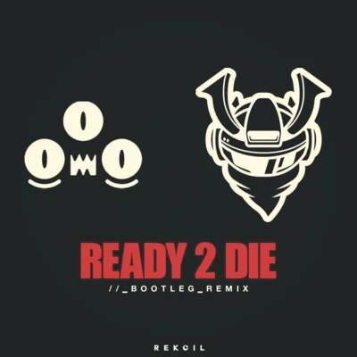 Ready 2 Die (Rekoil Bootleg Remix) 專輯 Rekoil