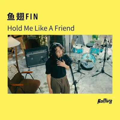 魚翅Fin Hold Me Like A Friend (Rolling Live)