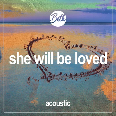 She Will Be Loved (Acoustic) 專輯 Beth