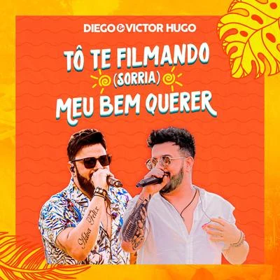 To Te Filmando (Sorria)Meu Bem Querer 專輯 Diego & Victor Hugo