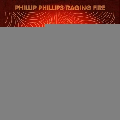 Raging Fire 专辑 Phillip Phillips/Walk off the Earth