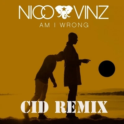 Am I Wrong (CID Remix) 專輯 Nico & Vinz