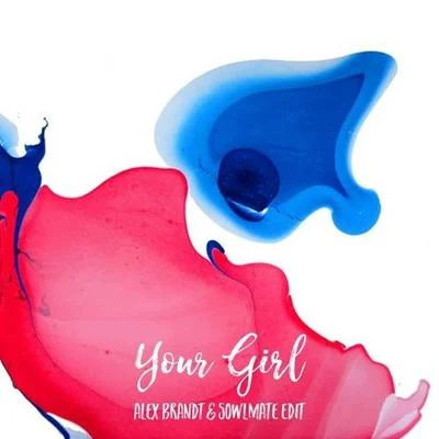 Your Girl (Alex Brandt & Sowlmate Edit) 专辑 Alex Brandt