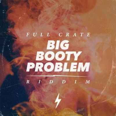 Big Booty Problem [Riddim] 專輯 Full Crate