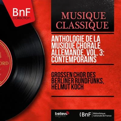 Anthologie de la musique chorale allemande, vol. 3: Contemporains (Mono Version) 专辑 Helmut Koch/Rundfunk Sinfonieorchester Berlin