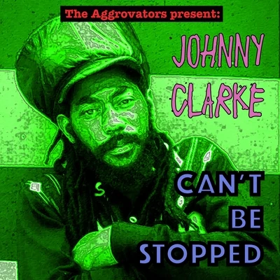 Cant Be Stopped 專輯 Johnny Clarke/The Abyssinians/U-Roy/Poet And The Roots/The Twinkle Brothers