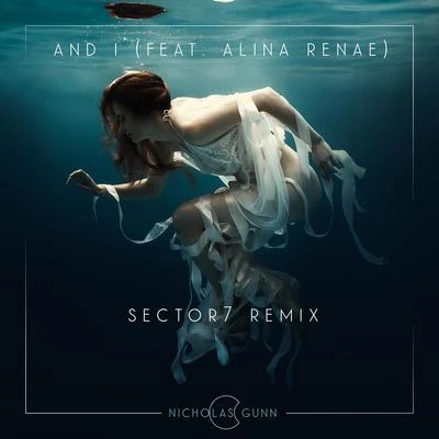 Nicholas GunnAlina RenaeGiuseppe Ottaviani And I - Sector7 Remix