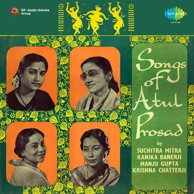 Songs Of Atul Prasad 专辑 Pramita Mullick/Kanika Banerjee/Chinmoy Chatterjee/Suchitra Mitra/Sumitra Sen