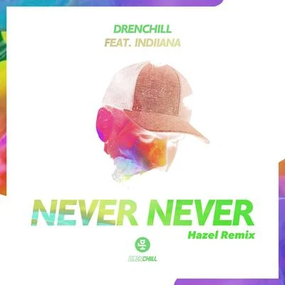 IndiianaDrenchill Never Never (Hazel Remix)