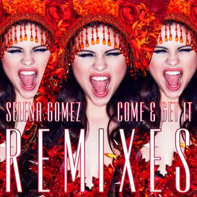 Come & Get It (Remixes) 专辑 Selena Gomez