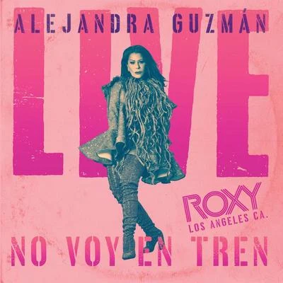 No Voy En Tren (Live At The Roxy) 專輯 Alejandra Guzmán