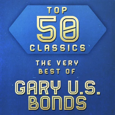 Top 50 Classics - The Very Best of Gary U.S. Bonds 專輯 Gary U.S. Bonds