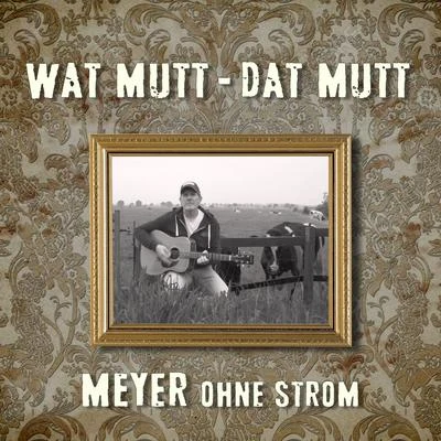 Meyer Wat mutt, dat mutt