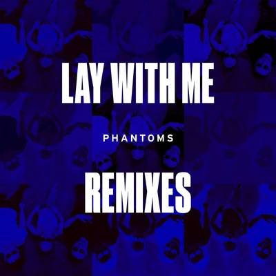 Lay With Me (Remixes) 专辑 Phantoms/Anna Clendening