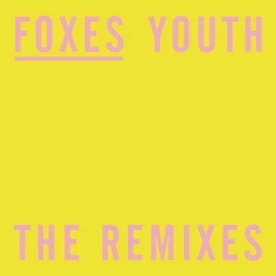 Youth (The Remixes) 專輯 Foxes