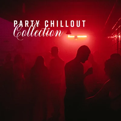 Party Chillout Collection (15 Universal Songs for Each Party) 專輯 New Chill Out Music/Mega Chillout – Summer Hits 2017/Chillout Lounge Relax/Dance/Lounge