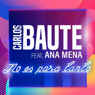 No es para tanto (feat. Ana Mena) 專輯 Carlos Baute