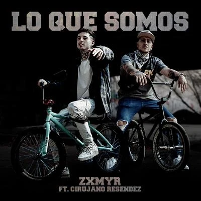 Lo Que Somos (feat. Cirujano Resendez) 專輯 Toser One/Zxmyr