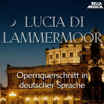 Donizetti: Lucia di Lammermoor - Opernquerschnitt in deutscher Sprache 专辑 Uwe Gronostay/Rias Kammerchor