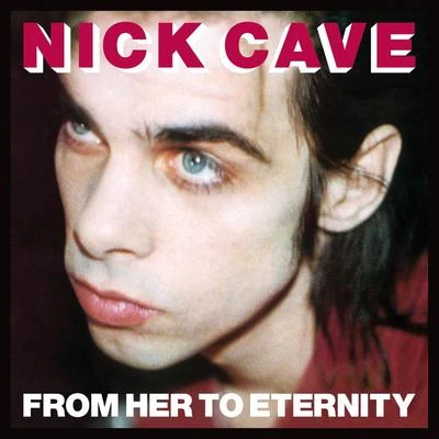 From Her to Eternity (2009 - Remaster) 專輯 Nick Cave & the Bad Seeds